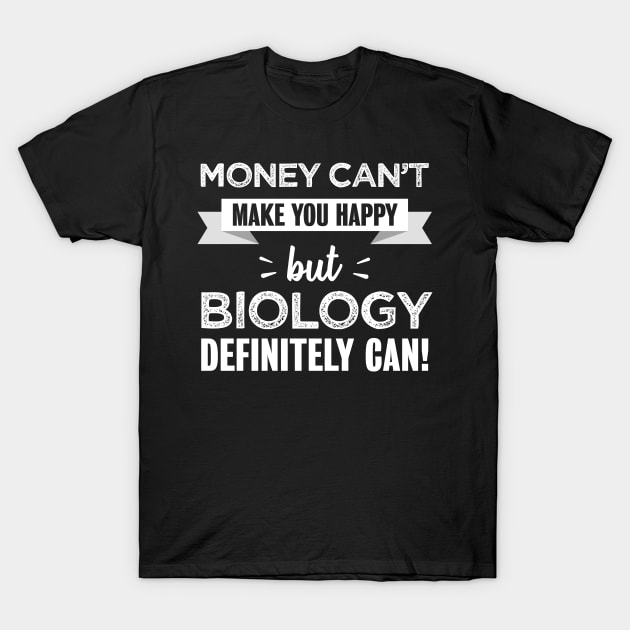 Biology makes you happy | Funny gift for Nature geeks T-Shirt by qwertydesigns